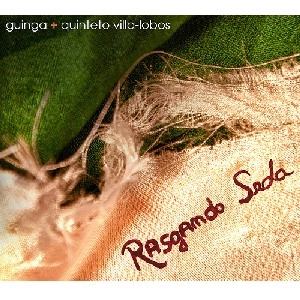 GUINGA E QUINTETO VILLA-LOBOS / ギンガ & キンテート・ヴィラ - ロボス / RASGANDO SEDA