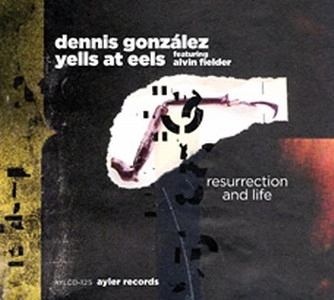 DENNIS GONZALEZ / デニス・ゴンザレス / RESURRECTION AND LIFE