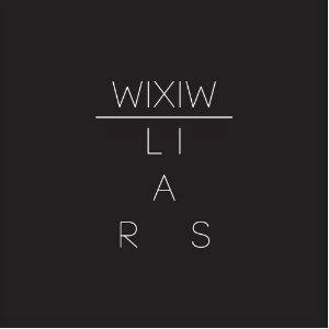LIARS / ライアーズ / WIXIW