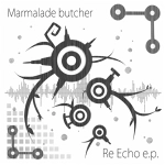 Marmalade butcher / Ｒｅ　Ｅｃｈｏ　ｅ．ｐ．（ＣＤＲ）