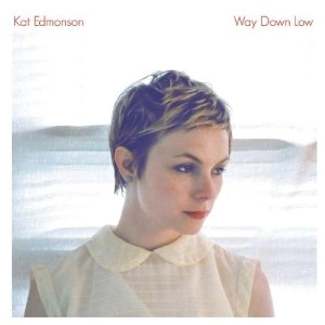 KAT EDMONSON / キャット・エドモンソン / WAY DOWN LOW