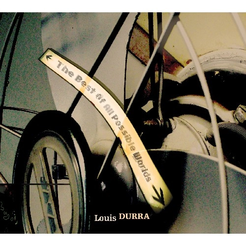 LOUIS DURRA / BEST OF ALL POSSIBLE WORLDS