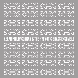 KELAN PHILIP COHRAN & HYPNOTIC BRASS ENSEMBLE / ケラン・フィリップ・コーラン・アンド・ヒプノティック・ブラス・アンサンブル / KELAN PHILIP COHRAN & THE HYPNOTIC BRASS E