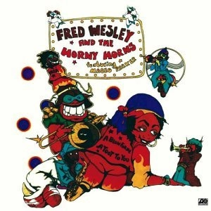 FRED WESLEY AND THE HORNY HORNS / フレッド・ウェズリー&ホーニー・ホーンズ / ア・ブロウ・フォ・ミー、ア・トゥート・フォ・ユー / A BLOW FOR ME A TOOT TO YOU