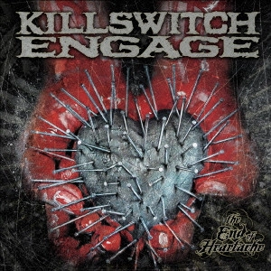 KILLSWITCH ENGAGE / キルスウィッチ・エンゲイジ / ジ・エンド・オヴ・ハートエイク / THE END OF HEARTACHE