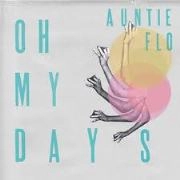 AUNTIE FLO / OH MY DAYS