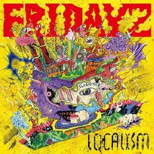 FRIDAYZ / LOCALISM