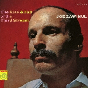 JOE ZAWINUL / ジョー・ザヴィヌル / サード・ストリームの興亡 / THE RISE & FALL OF THE THIRD STREAM