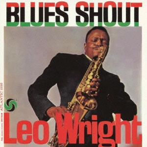 LEO WRIGHT / レオ・ライト / ブルース・シャウト / BLUES SHOUT