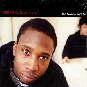 KUKOO DA BAGA BONEZ / WHO'S MADDER / HARD TO FIND