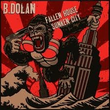 B.DOLAN / ビー・ドラン / FALLEN HOUSE,SUNKEN CITY