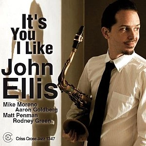 JOHN ELLIS(SAX) / ジョン・エリス(SAX) / IT'S YOU I LIKE