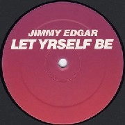 JIMMY EDGAR / ジミーエドガー / LET YRSELF BE