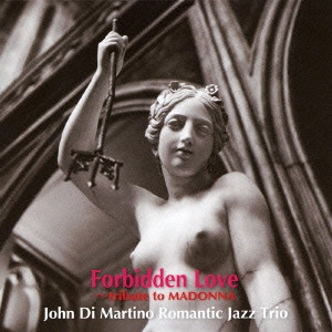 ROMANTIC JAZZ TRIO / ロマンティック・ジャズ・トリオ / フォービドゥン・ラブ～マドンナに捧ぐ / FORBIDDEN LOVE - TRIBUTE TO MADONNA