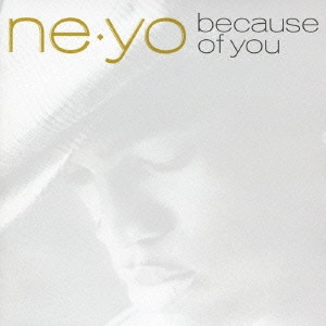 NE-YO / ニーヨ / ビコーズ・オブ・ユー / BECAUSE OF YOU