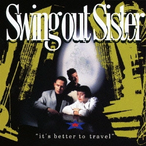 SWING OUT SISTER / スウィング・アウト・シスター / ベター・トゥ・トラベル / IT'S BETTER TO TRAVEL