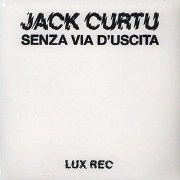 JACK CURTU / SENZA VIA D'USCITA