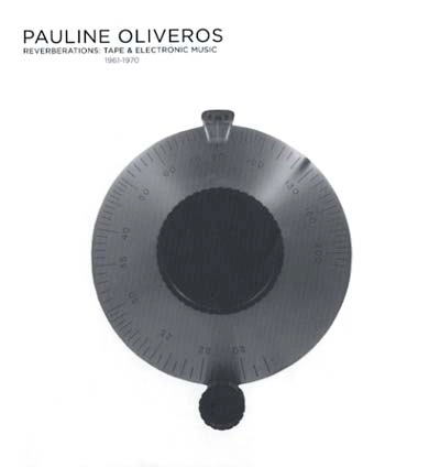 PAULINE OLIVEROS / ポーリン・オリヴェロス / REVERBERATIONS: TAPE & ELECTRONIC MUSIC 19