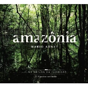 MARIO ADNET / マリオ・アヂネー / AMAZONIA - NA TRILHA DA FLORESTA