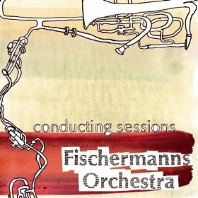 FISCHERMANNS ORCHESTRA / CONDUCTING SESSIONS