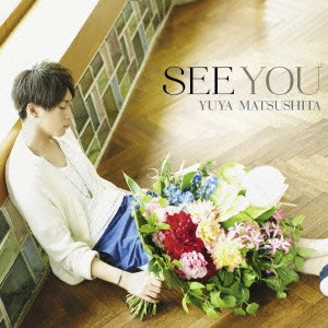 YUYA MATSUSHITA / 松下優也 / SEE YOU