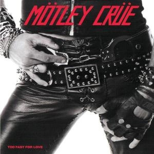 MOTLEY CRUE / モトリー・クルー / TOO FAST FOR LOVE