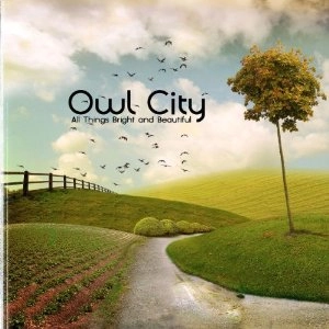 OWL CITY / アウル・シティー / ALL THINGS BRIGHT AND BEAUTIFUL