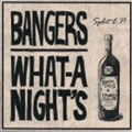 BANGERS : WHAT-A-NIGHT'S / SPLIT E.P.