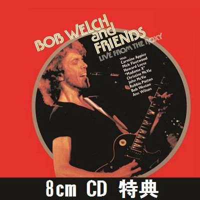 BOB WELCH / ボブ・ウェルチ / ライヴ･フロム･ザ･ロキシー（完全版）