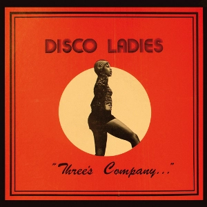 DISCO LADIES / ディスコ・レディース / THREE'S COMPANY...
