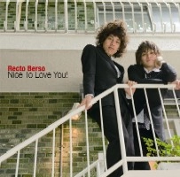 Recto Berso / レクト・ベルソ / Ｎｉｃｅ　Ｔｏ　Ｌｏｖｅ　Ｙｏｕ！