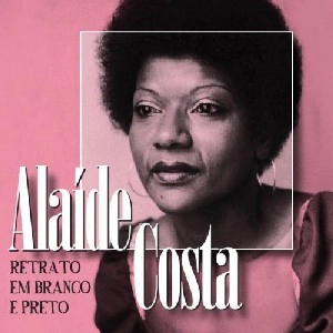 ALAIDE COSTA / アライヂ・コスタ / RETRATO EM BRANCO E PRETO - BEST OF ALAIDE