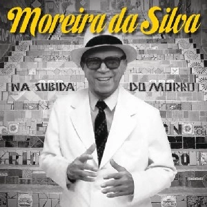 MOREIRA DA SILVA / モレイラ・ダ・シルヴァ / NA SUBIDA DO MORRO - BEST OF MOREIRA DA