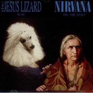 JESUS LIZARD / NIRVANA / PUSS / OH, THE GUILT