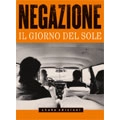 NEGAZIONE / ネガツィオーネ / IL GIORNO DEL SOLE