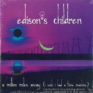 EDISON'S CHILDREN / エジソンズ・チルドレン / MILLION MILES AWAY (I WISH I HAD A TIME MA