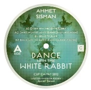 AHMET SISMAN / DANCE WITH THE WHITE RABBIT