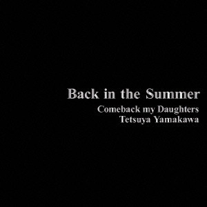 COMEBACK MY DAUGHTERS / Back in the Summer
