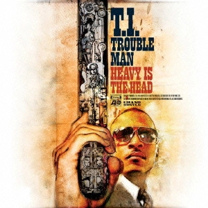 T.I. / トラブル・マン:ヘヴィ・イズ・ザ・ヘッド / TROUBLE MAN HEAVY IS THE HEAD