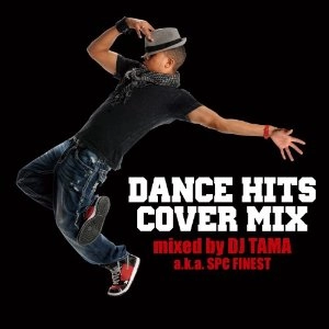 DJ TAMA / ＤＡＮＣＥ　ＨＩＴＳ　ＣＯＶＥＲ　ＭＩＸ