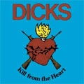 DICKS / ディックス / KILL FROM THE HEART