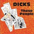 DICKS / ディックス / THESE PEOPLE