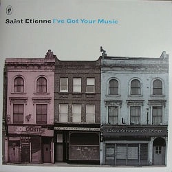 SAINT ETIENNE / セイント・エティエンヌ / I'VE GOT YOUR MUSIC