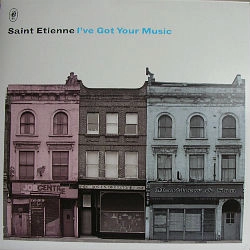SAINT ETIENNE / セイント・エティエンヌ / I'VE GOT YOUR MUSIC