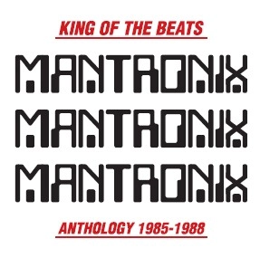 MANTRONIX / マントロニクス / KING OF THE BEATS, THE ANTHOLOGY 1985-1988