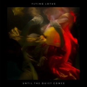 FLYING LOTUS / ＵＮＴＩＬ　ＴＨＥ　ＱＵＩＥＴ COMES