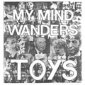 THE TOYS (UK/St Albans) / MY MIND WANDERS