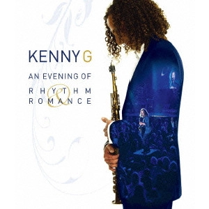 KENNY G / ケニー・G / ロマンスの足おと~Rhythm & Romanceコンサート2008