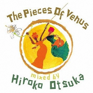 Hiroko Otsuka / DJ大塚広子 / ピース・オブ・ヴィーナス / THE PIECE OF VENUS MIXED BY HIROKO OTSUKA