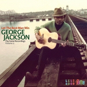 GEORGE JACKSON / ジョージ・ジャクソン / レット・ザ・ベスト・マン・ウィン~ザ・フェイム・レコーディングス VOL.2